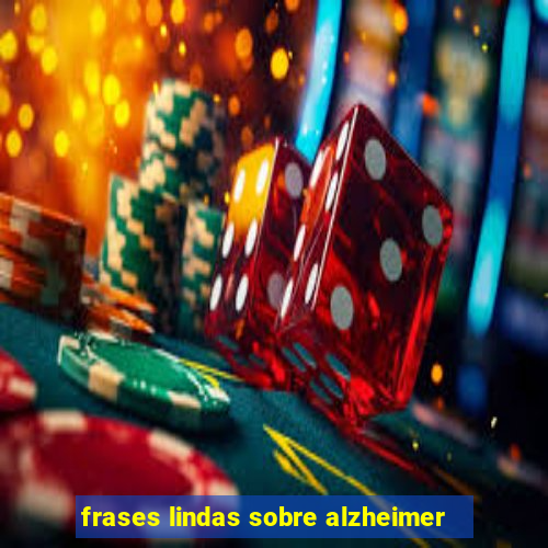 frases lindas sobre alzheimer